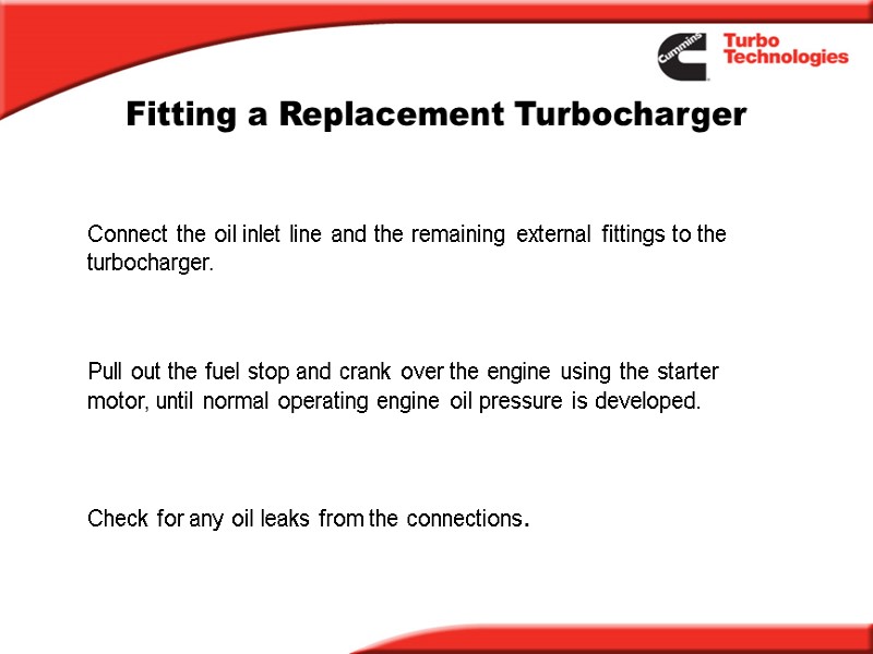 Fitting a Replacement Turbocharger Connect the oil inlet line and the remaining external fittings